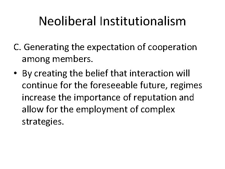 Neoliberal Institutionalism C. Generating the expectation of cooperation among members. • By creating the