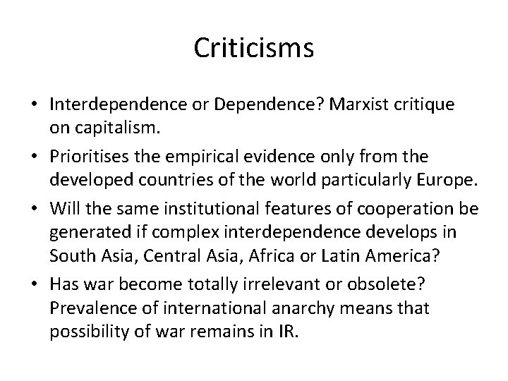 Criticisms • Interdependence or Dependence? Marxist critique on capitalism. • Prioritises the empirical evidence