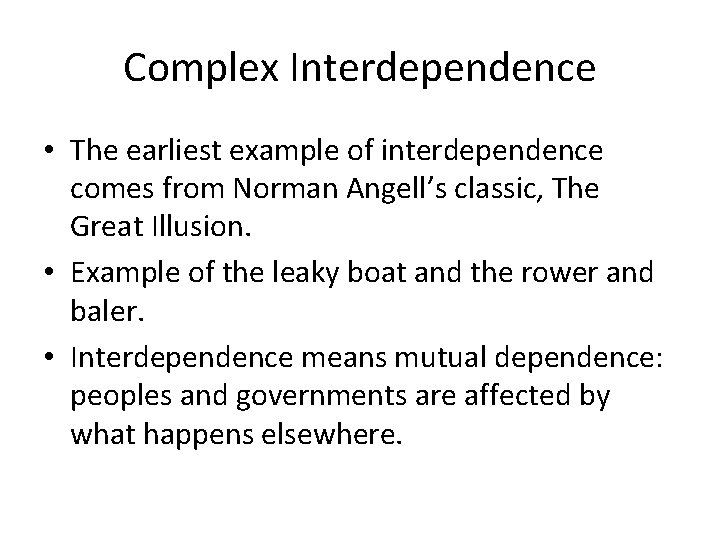 Complex Interdependence • The earliest example of interdependence comes from Norman Angell’s classic, The