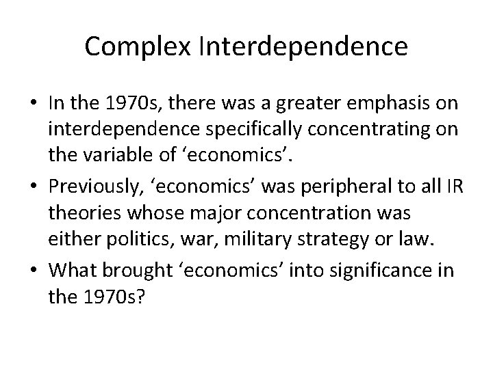 Complex Interdependence • In the 1970 s, there was a greater emphasis on interdependence