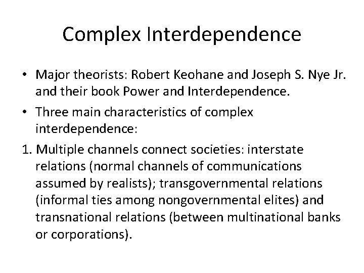Complex Interdependence • Major theorists: Robert Keohane and Joseph S. Nye Jr. and their