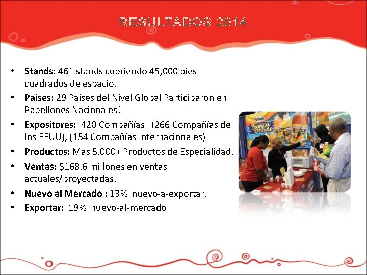 RESULTADOS 2014 • Stands: 461 stands cubriendo 45, 000 pies cuadrados de espacio. •