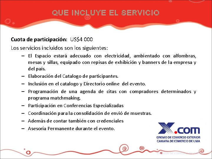 QUE INCLUYE EL SERVICIO Cuota de participación: US$4 000 Los servicios incluidos son los