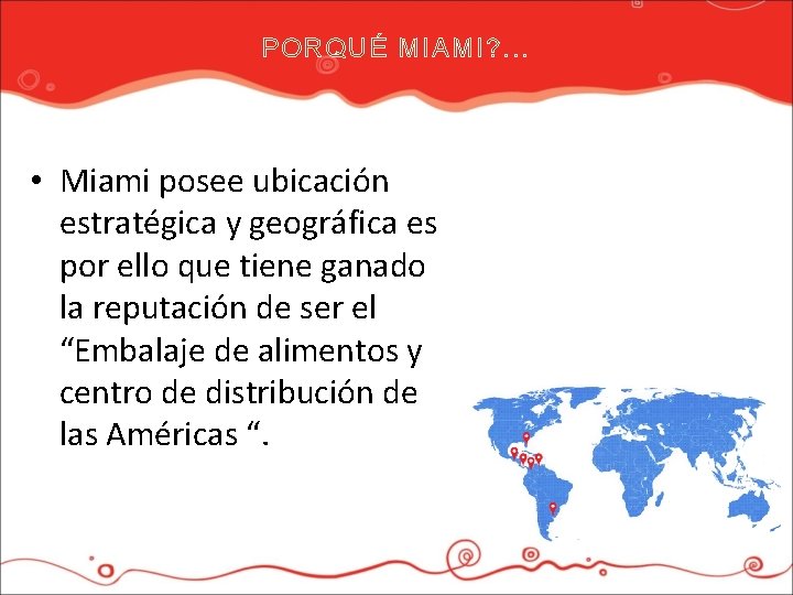 PORQUÉ MIAMI? . . . • Miami posee ubicación estratégica y geográfica es por