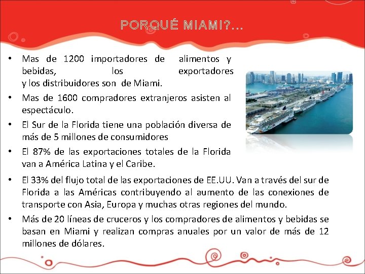 PORQUÉ MIAMI? . . . • Mas de 1200 importadores de alimentos y bebidas,