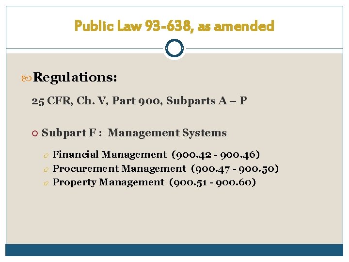 Public Law 93 -638, as amended Regulations: 25 CFR, Ch. V, Part 900, Subparts