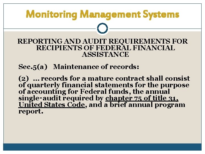 Monitoring Management Systems REPORTING AND AUDIT REQUIREMENTS FOR RECIPIENTS OF FEDERAL FINANCIAL ASSISTANCE Sec.