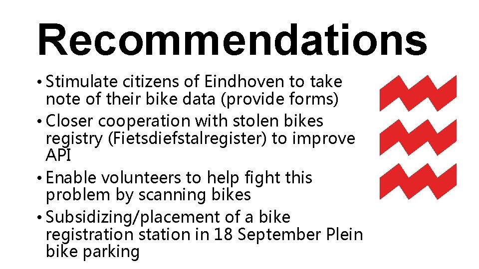 Recommendations • Stimulate citizens of Eindhoven to take note of their bike data (provide