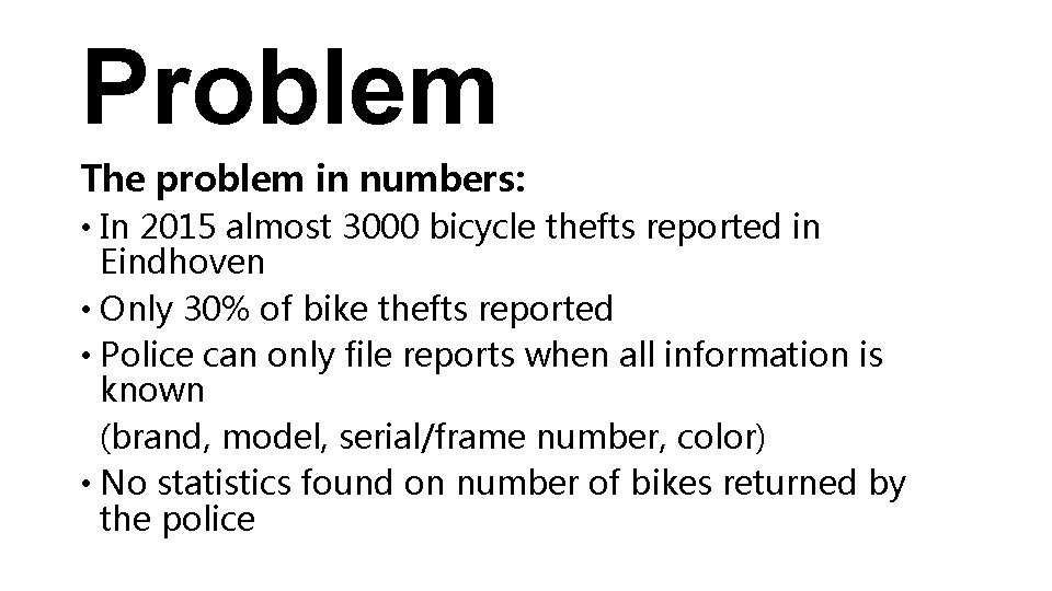 Problem The problem in numbers: • In 2015 almost 3000 bicycle thefts reported in