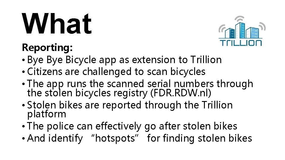 What Reporting: • Bye Bicycle app as extension to Trillion • Citizens are challenged