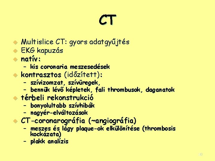 CT u Multislice CT: gyors adatgyűjtés EKG kapuzás natív: u kontrasztos (időzített): u térbeli