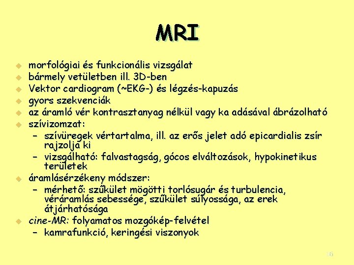 MRI u u u u morfológiai és funkcionális vizsgálat bármely vetületben ill. 3 D-ben