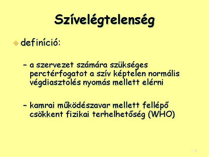 Szívelégtelenség u definíció: – a szervezet számára szükséges perctérfogatot a szív képtelen normális végdiasztolés