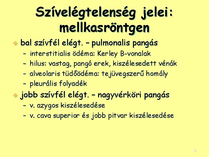 Szívelégtelenség jelei: mellkasröntgen u bal szívfél elégt. – pulmonalis pangás – – u interstitialis