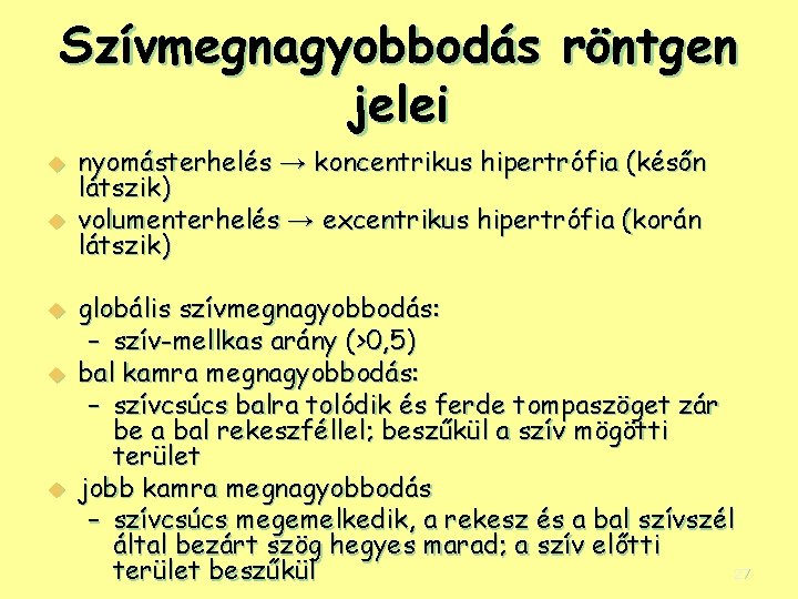 Szívmegnagyobbodás röntgen jelei u u u nyomásterhelés → koncentrikus hipertrófia (későn látszik) volumenterhelés →