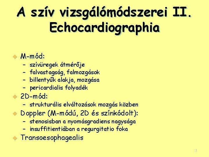 A szív vizsgálómódszerei II. Echocardiographia u M-mód: – – u szívüregek átmérője falvastagság, falmozgások