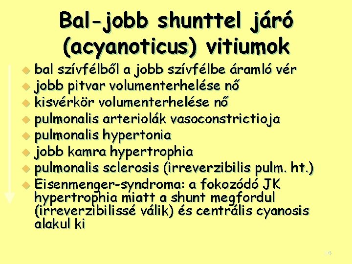 Bal-jobb shunttel járó (acyanoticus) vitiumok bal szívfélből a jobb szívfélbe áramló vér u jobb