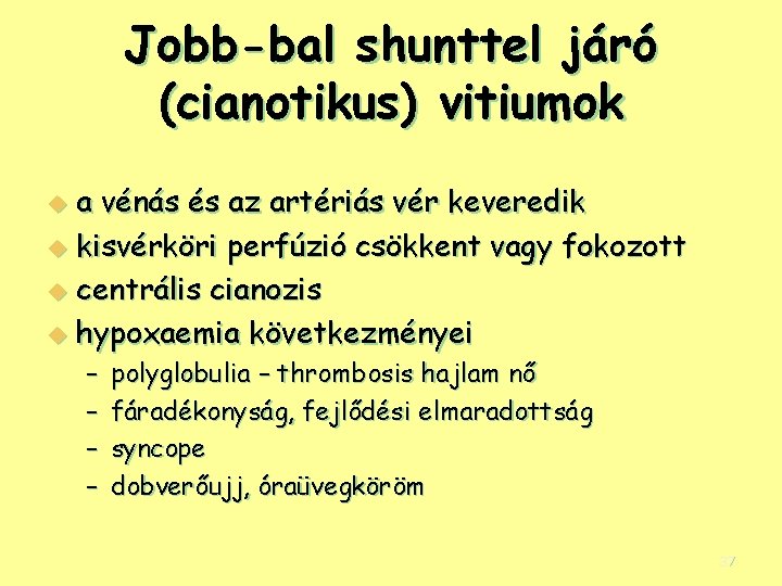 Jobb-bal shunttel járó (cianotikus) vitiumok a vénás és az artériás vér keveredik u kisvérköri