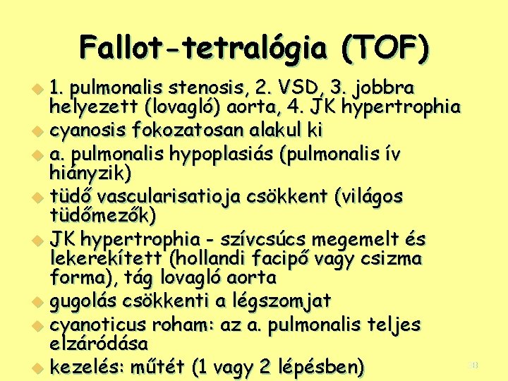 Fallot-tetralógia (TOF) 1. pulmonalis stenosis, 2. VSD, 3. jobbra helyezett (lovagló) aorta, 4. JK