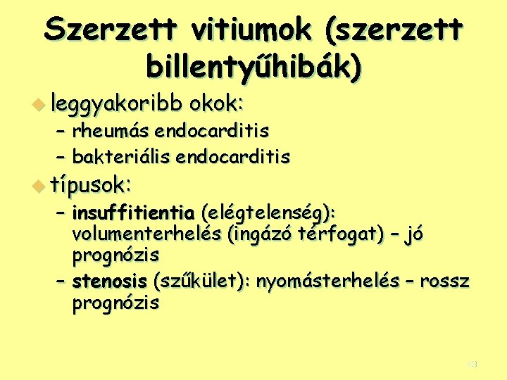 Szerzett vitiumok (szerzett billentyűhibák) u leggyakoribb okok: – rheumás endocarditis – bakteriális endocarditis u