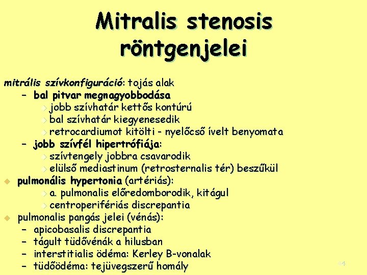 Mitralis stenosis röntgenjelei mitrális szívkonfiguráció: tojás alak – bal pitvar megnagyobbodása u jobb szívhatár