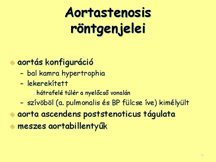 Aortastenosis röntgenjelei u aortás konfiguráció – bal kamra hypertrophia – lekerekített u hátrafelé túlér