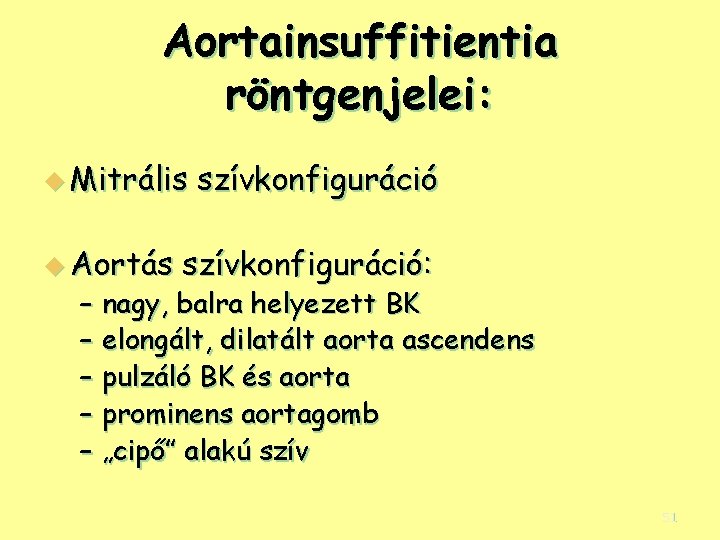 Aortainsuffitientia röntgenjelei: u Mitrális u Aortás szívkonfiguráció: – nagy, balra helyezett BK – elongált,