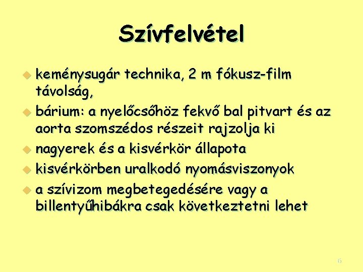 Szívfelvétel keménysugár technika, 2 m fókusz-film távolság, u bárium: a nyelőcsőhöz fekvő bal pitvart