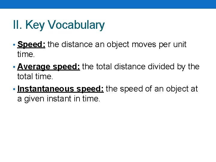 II. Key Vocabulary • Speed: the distance an object moves per unit time. •
