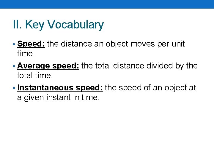 II. Key Vocabulary • Speed: the distance an object moves per unit time. • II. Key Vocabulary • Speed: the distance an object moves per unit time. •