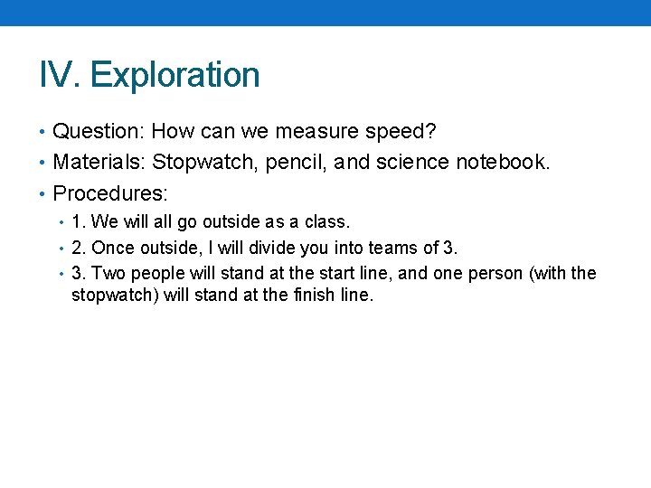 IV. Exploration • Question: How can we measure speed? • Materials: Stopwatch, pencil, and