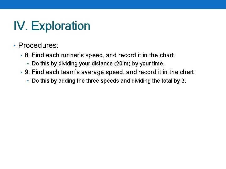 IV. Exploration • Procedures: • 8. Find each runner’s speed, and record it in IV. Exploration • Procedures: • 8. Find each runner’s speed, and record it in