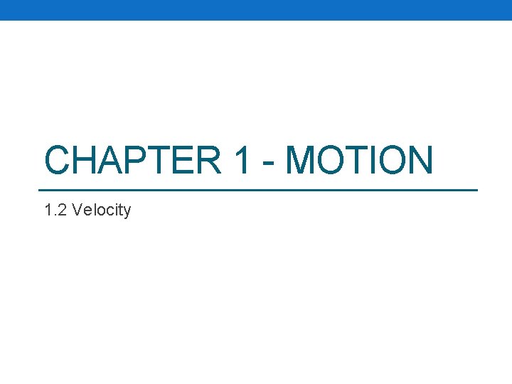 CHAPTER 1 - MOTION 1. 2 Velocity 