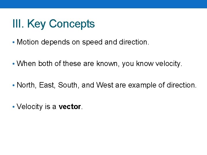 III. Key Concepts • Motion depends on speed and direction. • When both of