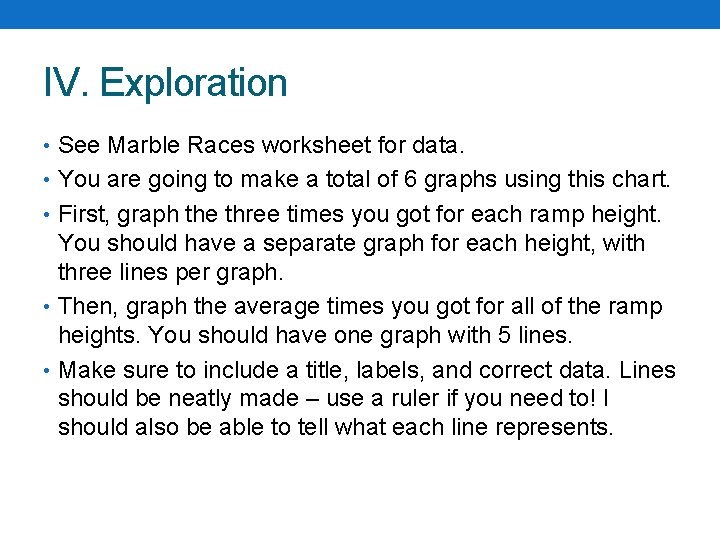 IV. Exploration • See Marble Races worksheet for data. • You are going to