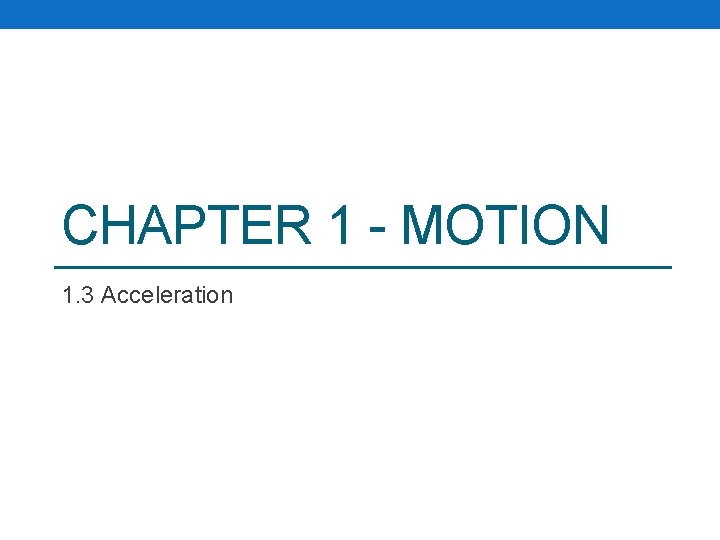 CHAPTER 1 - MOTION 1. 3 Acceleration 