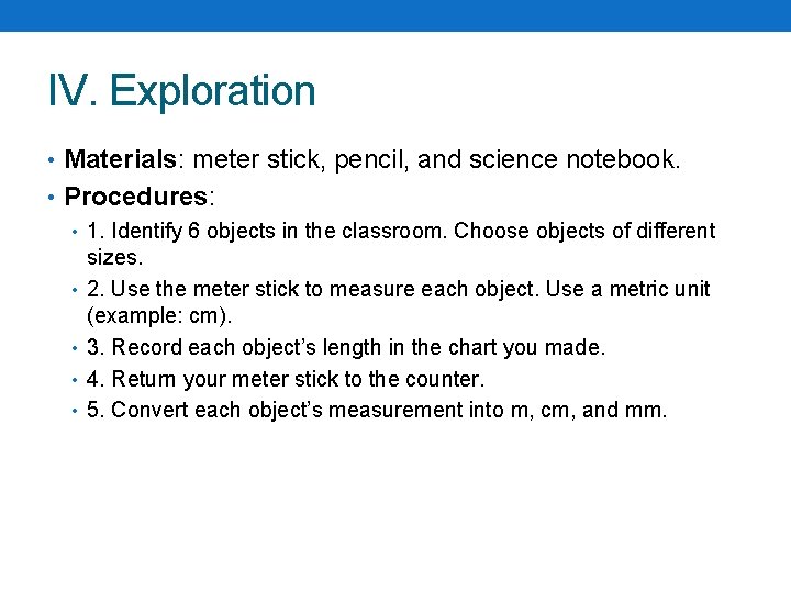 IV. Exploration • Materials: meter stick, pencil, and science notebook. • Procedures: • 1.