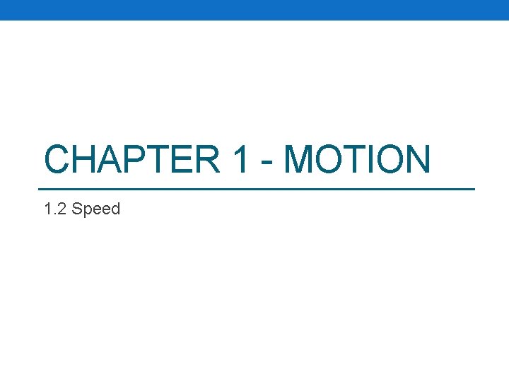 CHAPTER 1 - MOTION 1. 2 Speed CHAPTER 1 - MOTION 1. 2 Speed