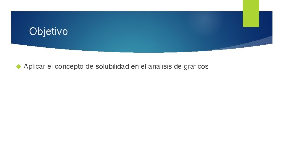 Objetivo Aplicar el concepto de solubilidad en el análisis de gráficos 