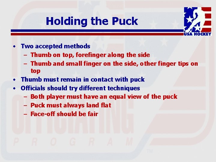 Holding the Puck • Two accepted methods – Thumb on top, forefinger along the