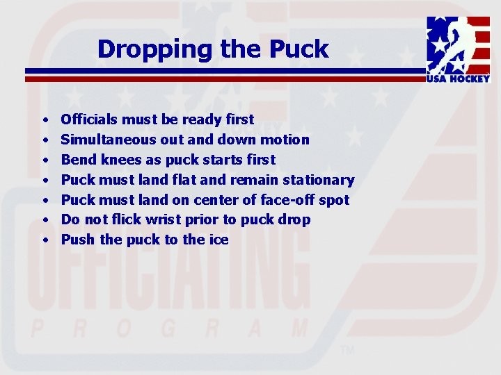 Dropping the Puck • • Officials must be ready first Simultaneous out and down