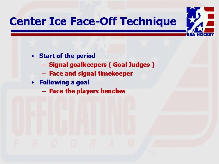 Center Ice Face-Off Technique • Start of the period – Signal goalkeepers ( Goal