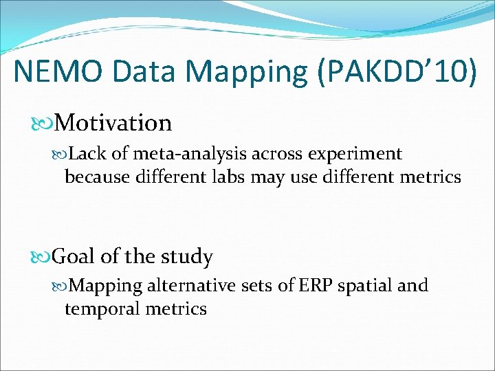 NEMO Data Mapping (PAKDD’ 10) Motivation Lack of meta-analysis across experiment because different labs