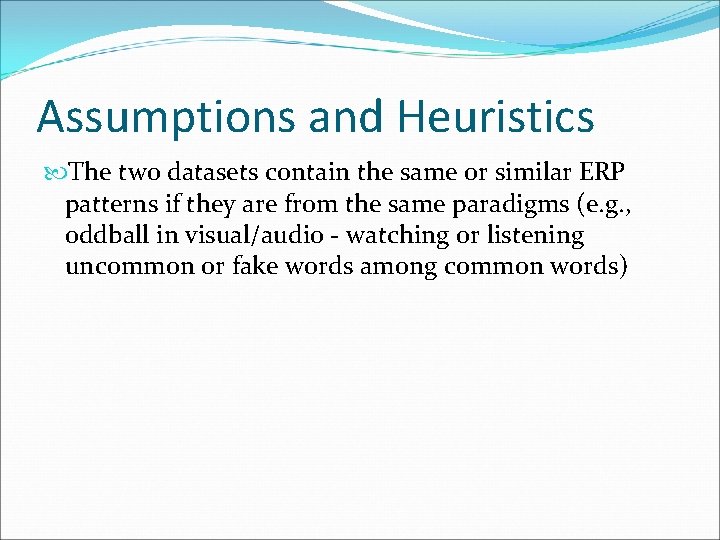 Assumptions and Heuristics The two datasets contain the same or similar ERP patterns if