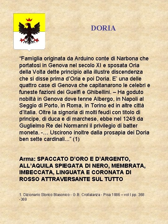 DORIA “Famiglia originata da Arduino conte di Narbona che portatosi in Genova nel secolo