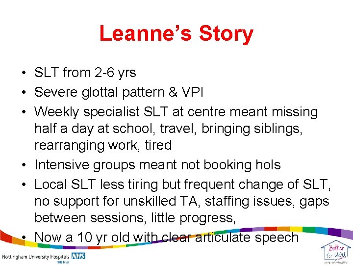 Leanne’s Story • SLT from 2 -6 yrs • Severe glottal pattern & VPI