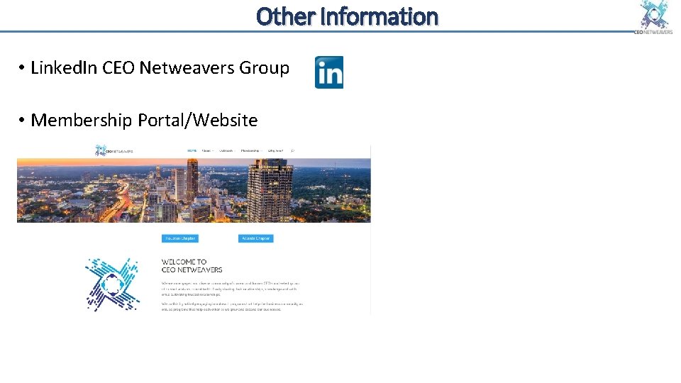 Other Information • Linked. In CEO Netweavers Group • Membership Portal/Website 