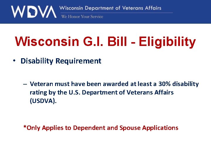 Wisconsin G. I. Bill - Eligibility • Disability Requirement – Veteran must have been