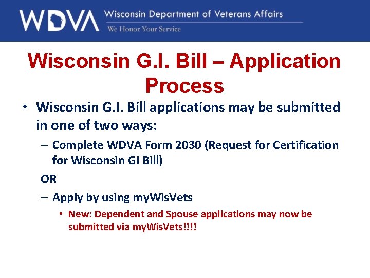 Wisconsin G. I. Bill – Application Process • Wisconsin G. I. Bill applications may