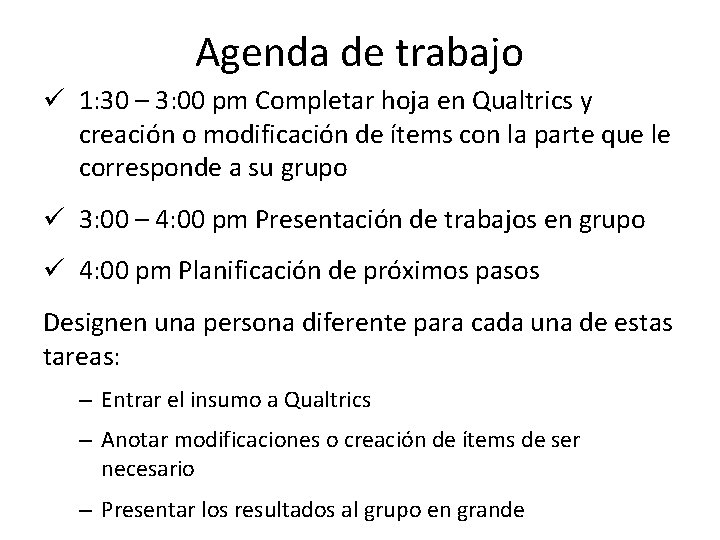 Agenda de trabajo ü 1: 30 – 3: 00 pm Completar hoja en Qualtrics